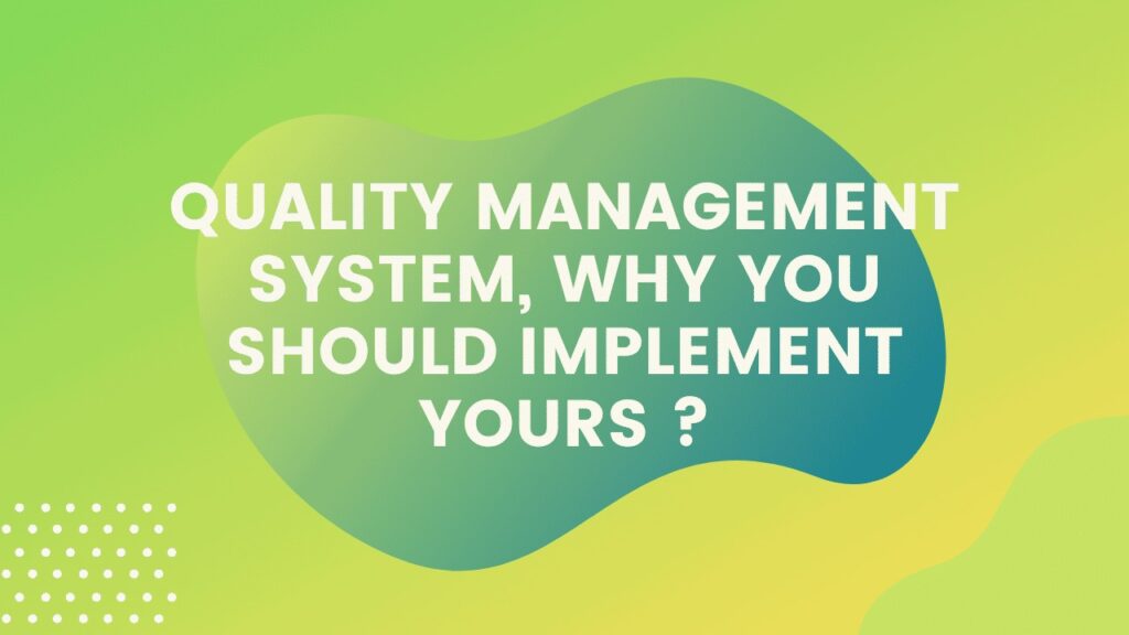 Quality management system, why you should implement yours