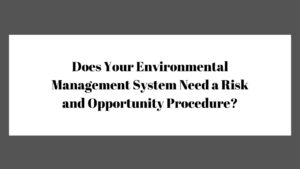 Does Your Environmental Management System Need a Risk and Opportunity Procedure