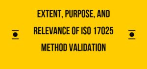 Extent, Purpose, and Relevance of ISO 17025 Method Validation