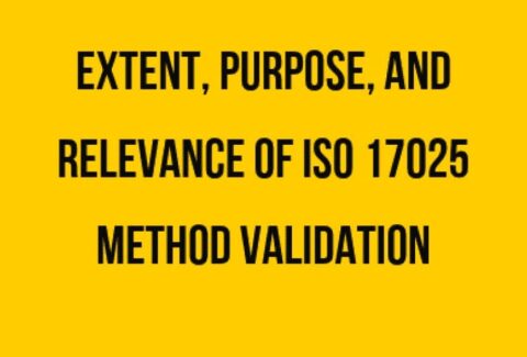 Extent, Purpose, and Relevance of ISO 17025 Method Validation