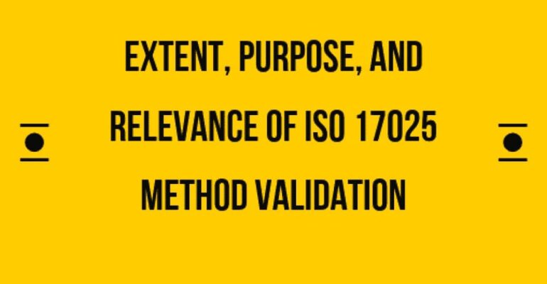 Extent, Purpose, and Relevance of ISO 17025 Method Validation