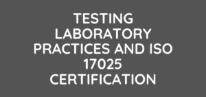 Testing Laboratory Practices and ISO 17025 accreditation