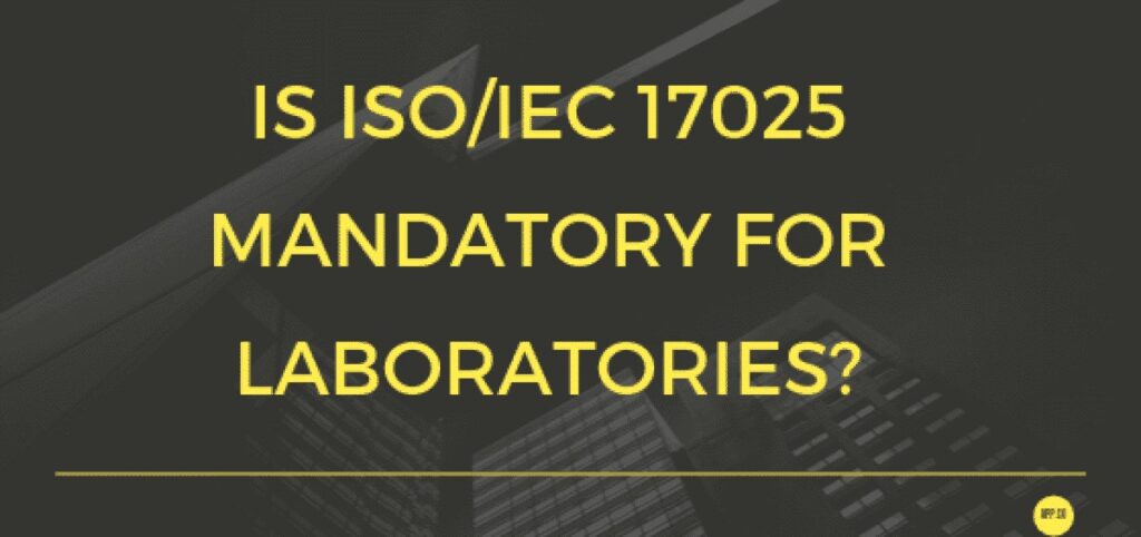 Is ISO 17025 Mandatory for Laboratories