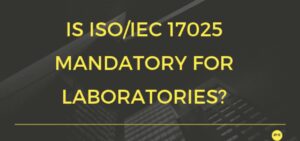 Is ISO 17025 Mandatory for Laboratories