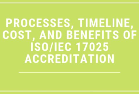 Processes, Timeline, Cost, and Benefits of ISO/IEC 17025 Accreditation