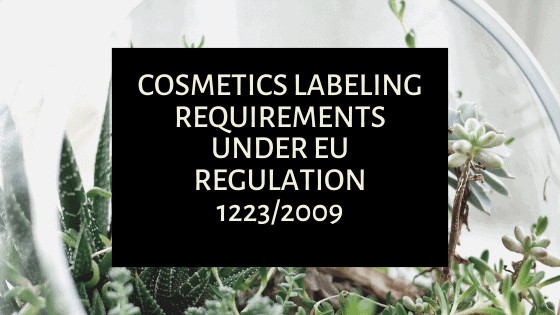 Cosmetics Labeling Requirements Under EU Regulation 1223 2009