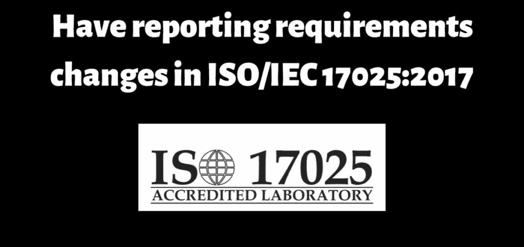 Changes in reporting requirements ISO/IEC 17025:2017 ?