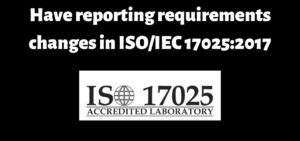 Changes in reporting requirements ISO/IEC 17025:2017 ?