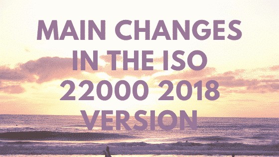 Principales cambios en el sistema de gestión de la seguridad alimentaria ISO 22000 2018