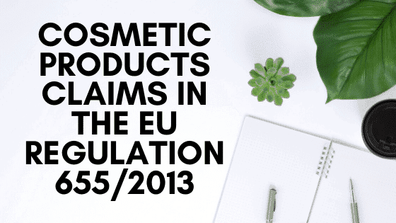 Cosmetic Products Claims in the EU Regulation 655/2013