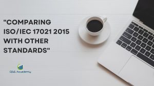 Comparing ISO/IEC 17021 2015 with Other Standards