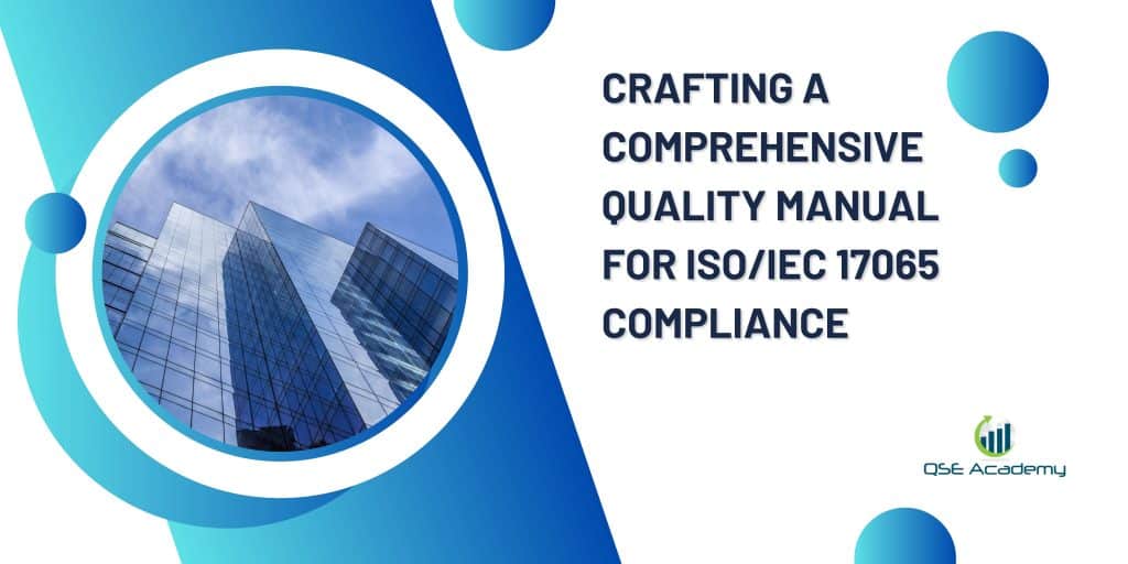 Crafting a Comprehensive Quality Manual for ISO/IEC 17065 Compliance