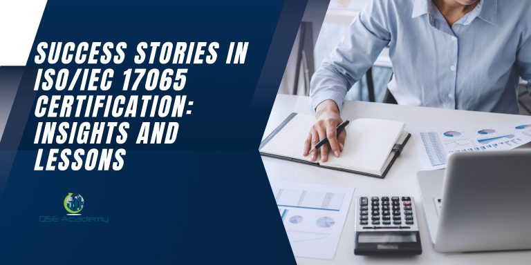 Success Stories in ISO/IEC 17065 Certification: Insights and Lessons