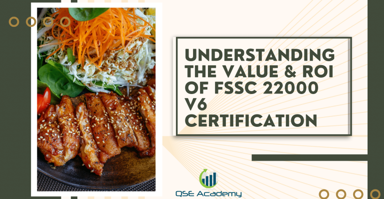Understanding the Value & ROI of FSSC 22000 V6 Certification