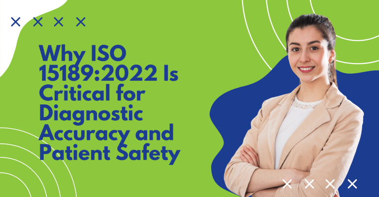 Why ISO 15189:2022 Is Critical for Diagnostic Accuracy and Patient Safety