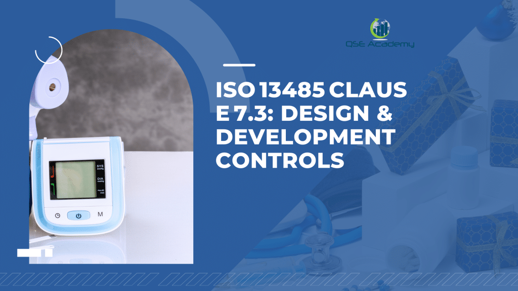 ISO 13485 Clause 7.3: Design & Development Controls - Qse academy