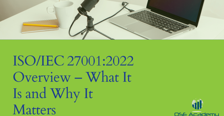 ISOIEC 270012022 Overview – What It Is and Why It Matters