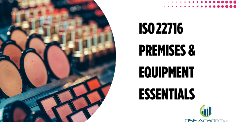ISO 22716 Premises & Equipment Essentials
