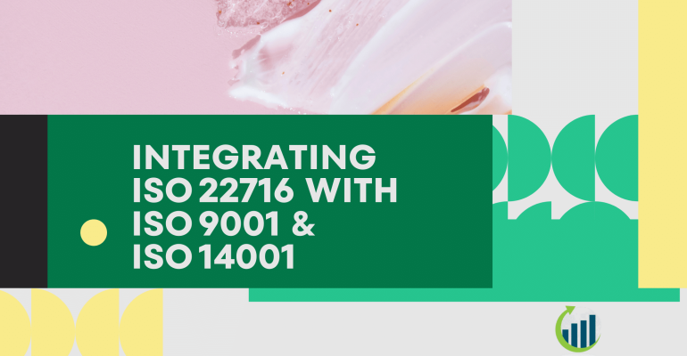 Integrating ISO 22716 with ISO 9001 & ISO 14001