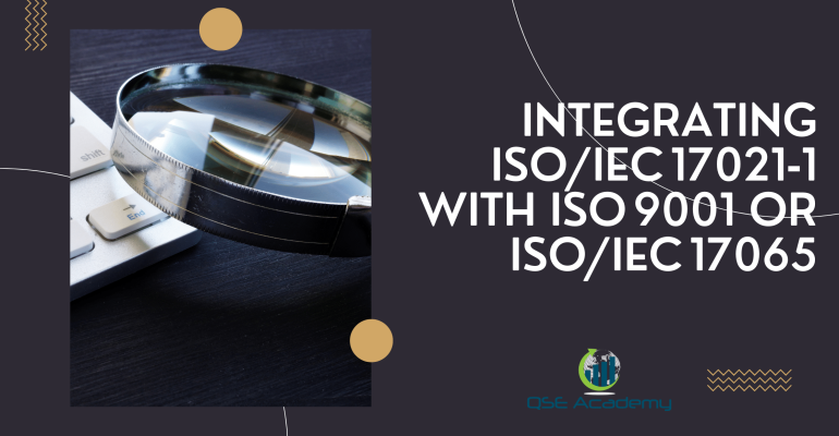 Integrating ISOIEC 17021‑1 with ISO 9001 or ISOIEC 17065