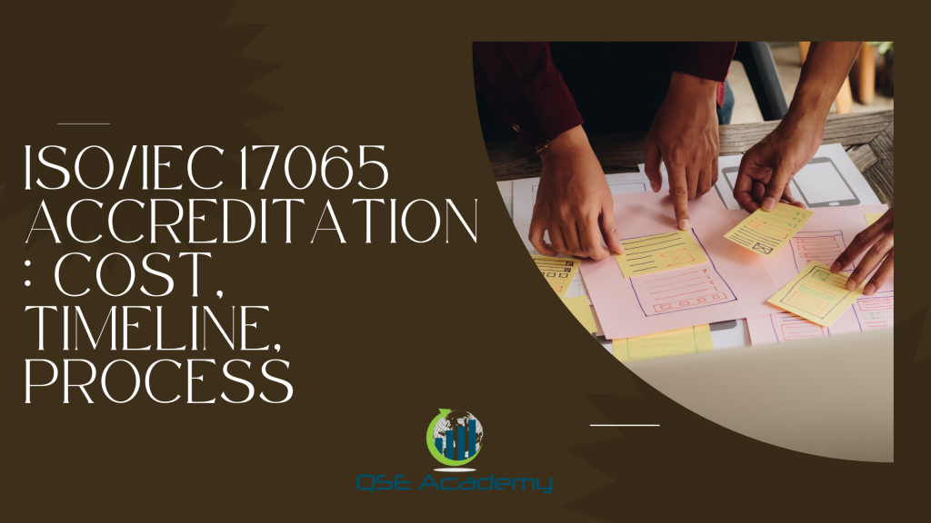 ISO/IEC 17065 Accreditation: Cost, Timeline, Process - Qse academy