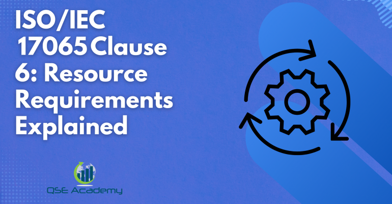ISOIEC 17065 Clause 6 Resource Requirements Explained